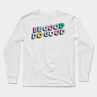 Be good do good - Positive Vibes Motivation Quote Long Sleeve T-Shirt